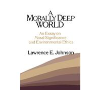 A Morally Deep World: An Essay on Moral Significance and Environmental Ethics