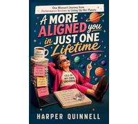 A More Aligned You in Just One Lifetime: A Found Family Comedy: One Woman's Journey from Performance Reviews to Lining Up Her Planets