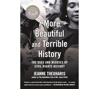 A More Beautiful and Terrible History: The Uses and Misuses of Civil Rights History