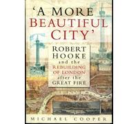 A More Beautiful City: Robert Hooke and the Rebuilding of London After the Great Fire