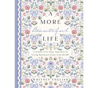A More Beautiful Life: A Simple Five-Step Approach to Living Balanced Goals with HEART