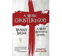 A More Christlike God: A More Beautiful Gospel