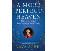 A More Perfect Heaven: How Copernicus Revolutionised the Cosmos