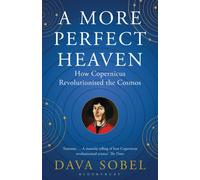 A More Perfect Heaven : How Copernicus Revolutionised the Cosmos