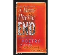 A More Poetic End: Existential Poetry in a Time of Great Chaos