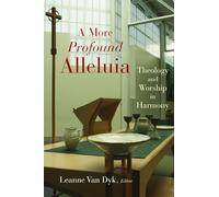 A More Profound Alleluia: Theology and Worship in Harmony (Calvin Inst Christian Worship Liturgical Studies (CICW))