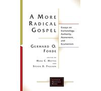 A More Radical Gospel: Essays on Eschatology, Authority, Atonement, and Ecumenism (Lutheran Quarterly Books)