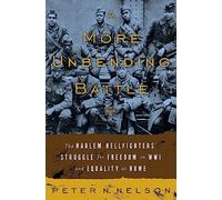 A More Unbending Battle: The Harlem Hellfighter's Struggle for Freedom in WWI and Equality at Home