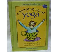 A Morning Cup of Yoga: One 15-minute Routine for a Lifetime of Health & Wellness (Book and CD): One 15-Minute Routine for a Lifetime of Health and Wellness