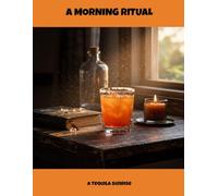 A Morning Ritual: A Tequila Sunrise