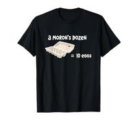 A Moron's Dozen is Only 10 Eggs T-Shirt
