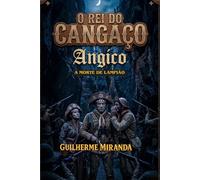 A Morte de Lampião: O Rei do Cangaço: Angico: 8