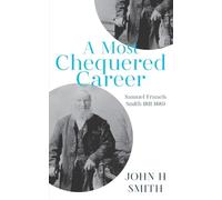A Most Chequered Career: Samuel Smith 1811-1889: Samuel Francis Smith 1811-1899