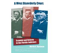 A Most Disorderly Court : Scandal and Reform in the Florida Judiciary