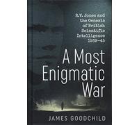 A Most Enigmatic War: R.V. Jones and the Genesis of British Scientific Intelligence 1939-45