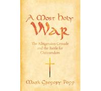 A Most Holy War: The Albigensian Crusade and the Battle for Christendom (Pivotal Moments in World History)