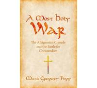 A Most Holy War: The Albigensian Crusade and the Battle for Christendom (Pivotal Moments in World History)