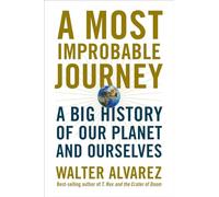 A Most Improbable Journey: A Big History of Our Planet and Ourselves