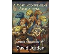 A MOST INCONVENIENT APOCALYPSE:: A magical fantasy novel - by David Jordan (The Academy of Unlikely Heroes)