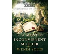 A Most Inconvenient Murder (Matters of Inquiry - Austen-inspired Cozy Mystery Novellas)