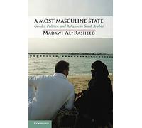 A Most Masculine State: Gender, Politics and Religion in Saudi Arabia: 43 (Cambridge Middle East Studies, Series Number 43)