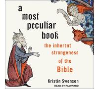 A Most Peculiar Book: The Inherent Strangeness of the Bible