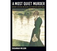 A Most Quiet Murder : Maternity, Affliction, and Violence in Late Nineteenth-Century France