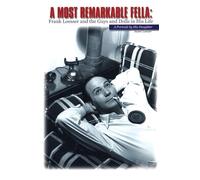 A Most Remarkable Fella: Frank Loesser and the Guys and Dolls in His Life: A Portrait by His Daughter