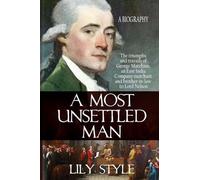 A Most Unsettled Man: A Biography - the Triumphs and Travails of George Matcham