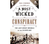A Most Wicked Conspiracy: The Last Great Swindle of the Gilded Age