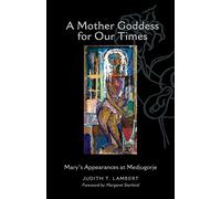 A Mother Goddess for Our Times: Mary's Appearances at Medjugorje
