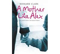 A Mother Like Alex: One defiant woman. Nine special children.
