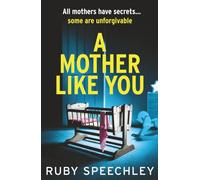 A Mother Like You: A dark, twisty psychological thriller about a mother’s worst secret