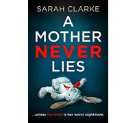 A Mother Never Lies: A gripping psychological thriller that will keep you hooked until the last page!