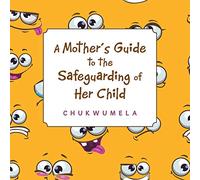 A Mother’s Guide to the Safeguarding of Her Child