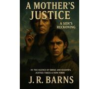 A Mother’s Justice: ~A Son’s Reckoning: 1 (The Justice Series)