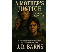 A Mother’s Justice: ~A Son’s Reckoning