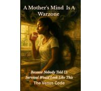 A Mother’s Mind is a War zone: A Story of Motherhood, Survival, and Becoming (The Becoming Series)