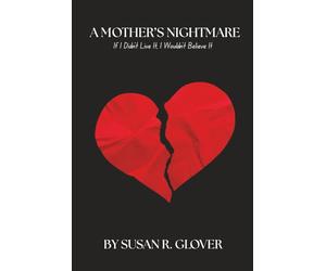 A MOTHER’S NIGHTMARE: If I Didn’t Live It, I Wouldn’t Believe It!