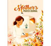 A Mother’s Prayer Journal: Guided Prayers and Daily Devotions for Women. (Mother's Day Gift For Mom)
