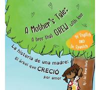 A mother’s tale: A tree that grew with love - English - Spanish Bilingual Book: La historia de una madre: El árbol que creció por amor - Libro de ... - English - Spanish Bilingual Children Book