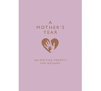 A Mother’s Year: 365 Writing Prompts for Mothers