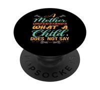 A Mother Understands What A Child Does Not Say Mother's Day PopSockets Adhesive PopGrip