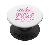 A Mother Understands What A Child Does Not Say Mother's Day PopSockets Adhesive PopGrip