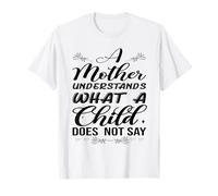 A Mother Understands What A Child Does Not Say Mother's Day T-Shirt