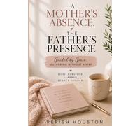 A Mother's Absence. The Father's Presence.: Guided by Grace: Mothering Without a Map