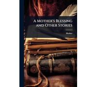 A Mother's Blessing and Other Stories