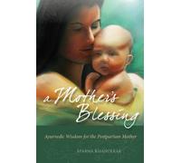 A Mother's Blessing: Ayurvedic Wisdom for the New Mother: Volume 1