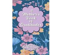A Mother's Book of Gratitudes: 183 Days to Count the Blessing in Your Life