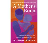 A Mother's Brain : The new science of the neuromaternal revolution